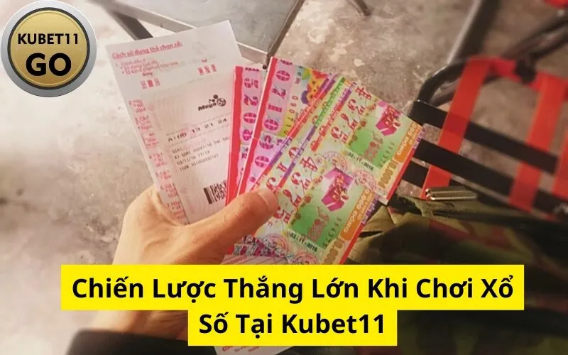 Chiến Lược Thắng Lớn Khi Chơi Xổ Số Tại Kubet11