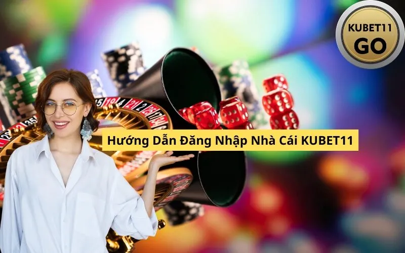 Hướng Dẫn Đăng Nhập Nhà Cái Kubet11
