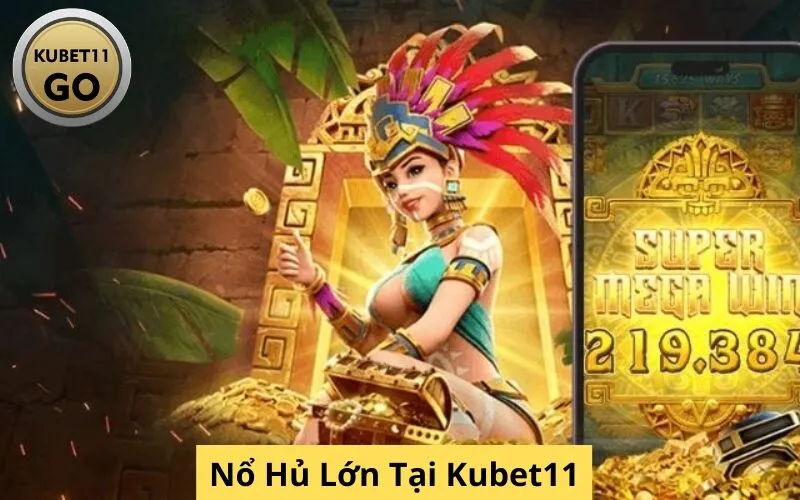 Nổ Hủ Lớn Tại Kubet11