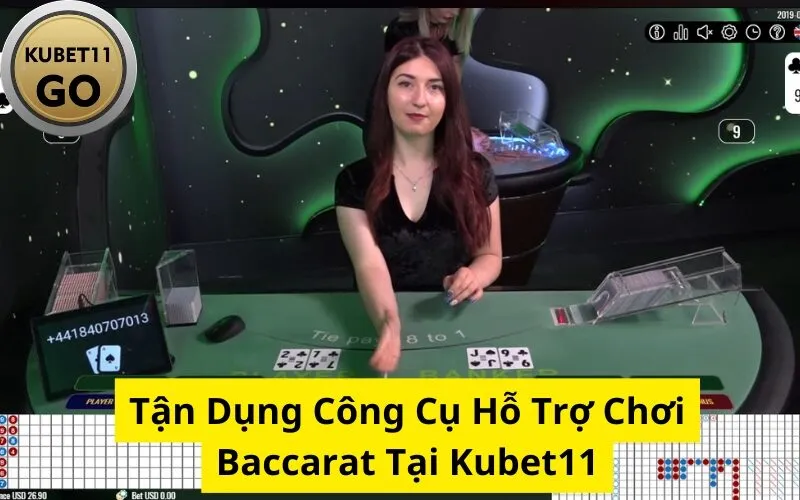 Tận Dụng Công Cụ Hỗ Trợ Chơi Baccarat Tại Kubet11