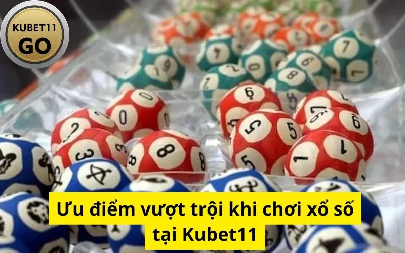 Ưu điểm vượt trội khi chơi xổ số tại Kubet11