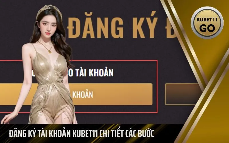 Đăng Ký Tài Khoản Kubet11 Chi Tiết Các Bước