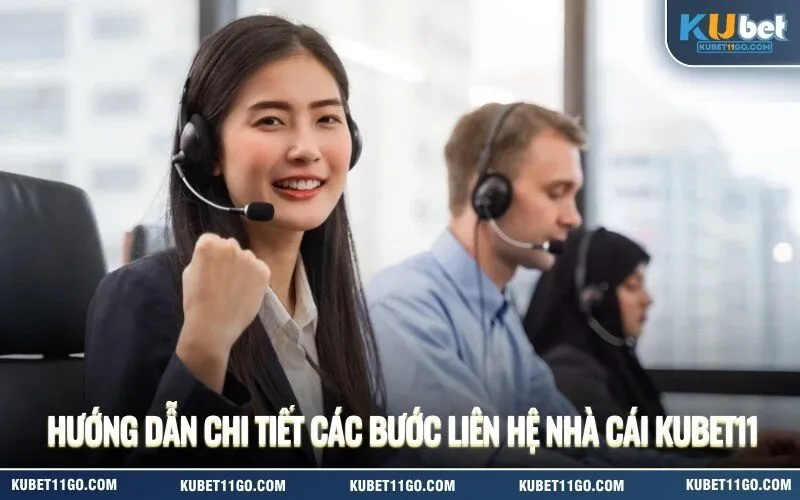 Hướng dẫn chi tiết các bước liên hệ nhà cái kubet11