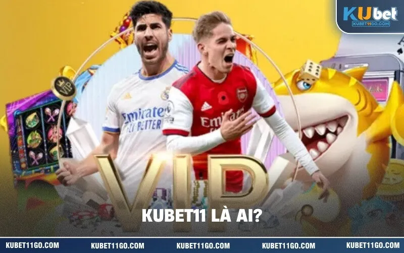 Kubet11 Là Ai
