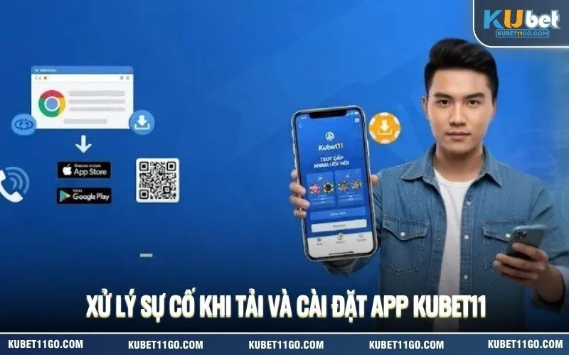 Xử Lý Sự Cố Khi Tải và Cài Đặt App Kubet11