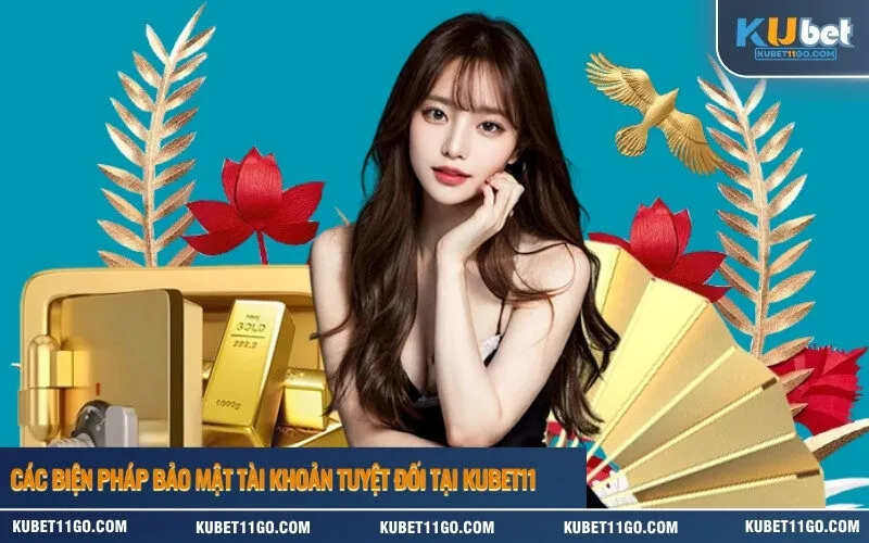 Các biện pháp bảo mật tài khoản tuyệt đối tại Kubet11