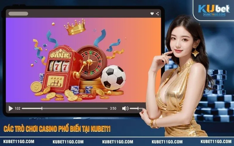 Các Trò Chơi Casino Phổ Biến Tại Kubet11