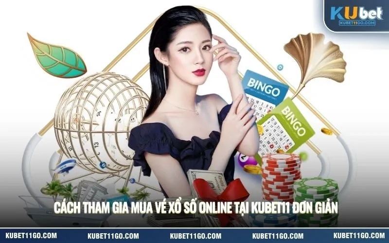 Cách Tham Gia Mua Vé Xổ Số Online Tại Kubet11 Đơn Giản