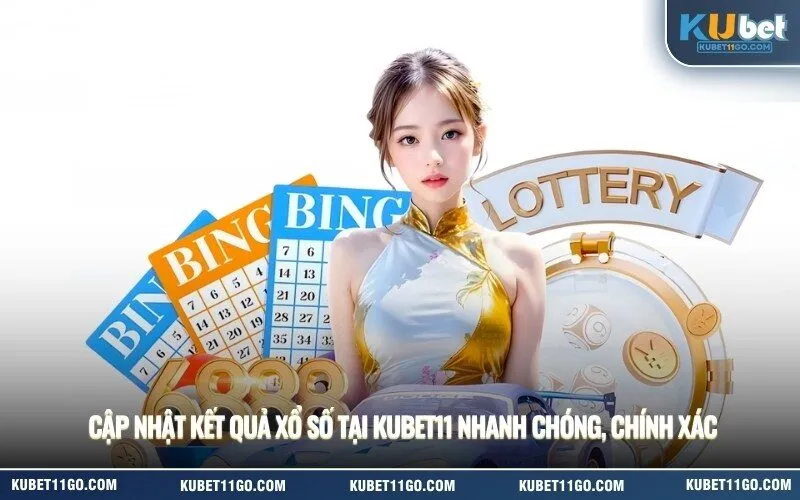 Cập Nhật Kết Quả Xổ Số Tại Kubet11 Nhanh Chóng, Chính Xác