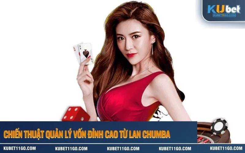 Chiến thuật quản lý vốn đỉnh cao từ Lan Chumba