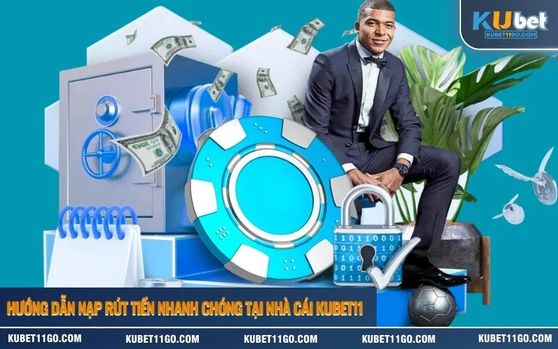 Hướng Dẫn Nạp Rút Tiền Nhanh Chóng Tại Nhà Cái Kubet11