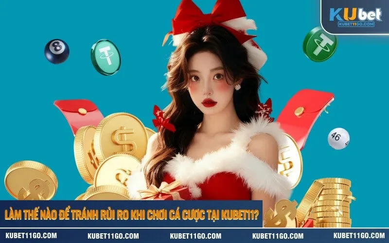 Làm Thế Nào Để Tránh Rủi Ro Khi Chơi Cá Cược tại Kubet11