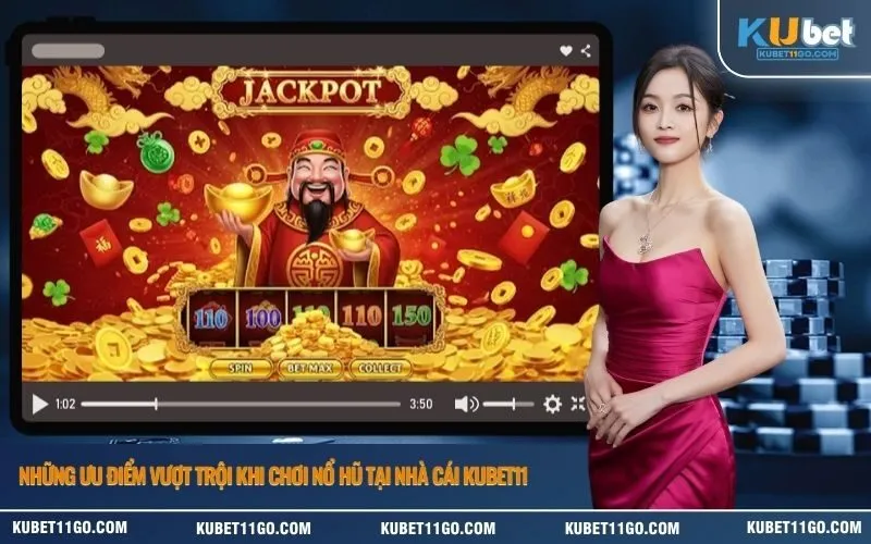Những ưu điểm vượt trội khi chơi nổ hũ tại nhà cái Kubet11