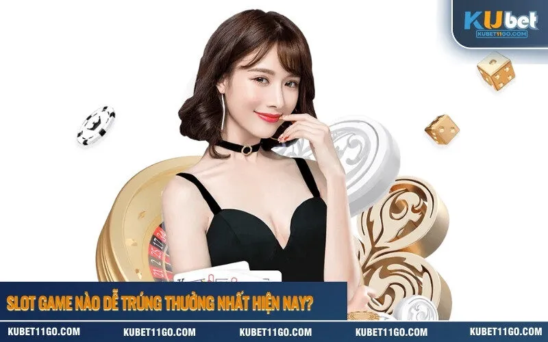 Slot Game Nào Dễ Trúng Thưởng Nhất Hiện Nay
