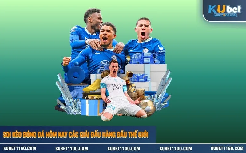 Soi kèo bóng đá hôm nay các giải đấu hàng đầu thế giới