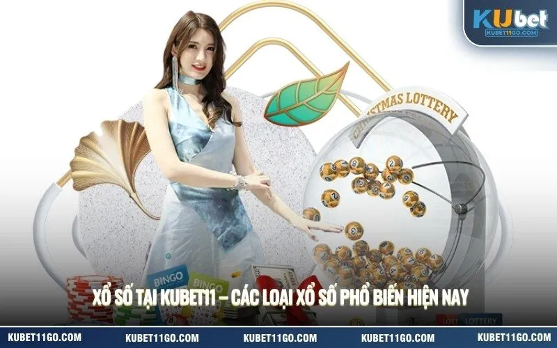 Xổ Số Tại Kubet11 – Các Loại Xổ Số Phổ Biến Hiện Nay