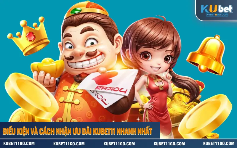 Điều kiện và cách nhận ưu đãi Kubet11 nhanh nhất