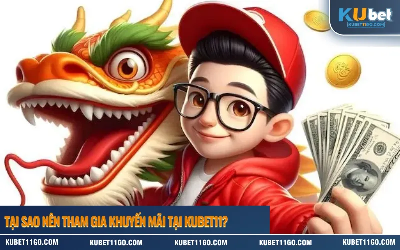 Tại sao nên tham gia khuyến mãi tại Kubet11