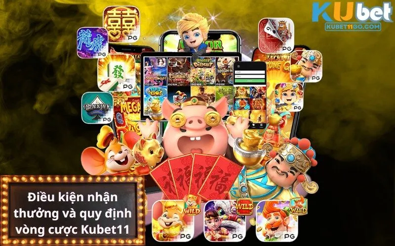 Điều kiện nhận thưởng và quy định vòng cược Kubet11