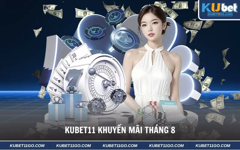 Kubet11 Khuyến Mãi Tháng 8